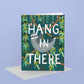 Hang in There Greeting Card