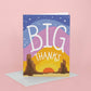 Big Thanks Greeting Card