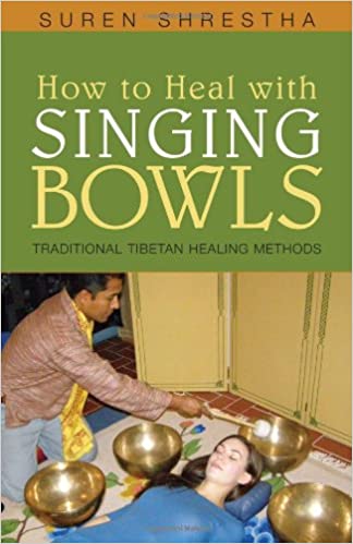 How to Heal with Singing Bowls by Suren Shrestha